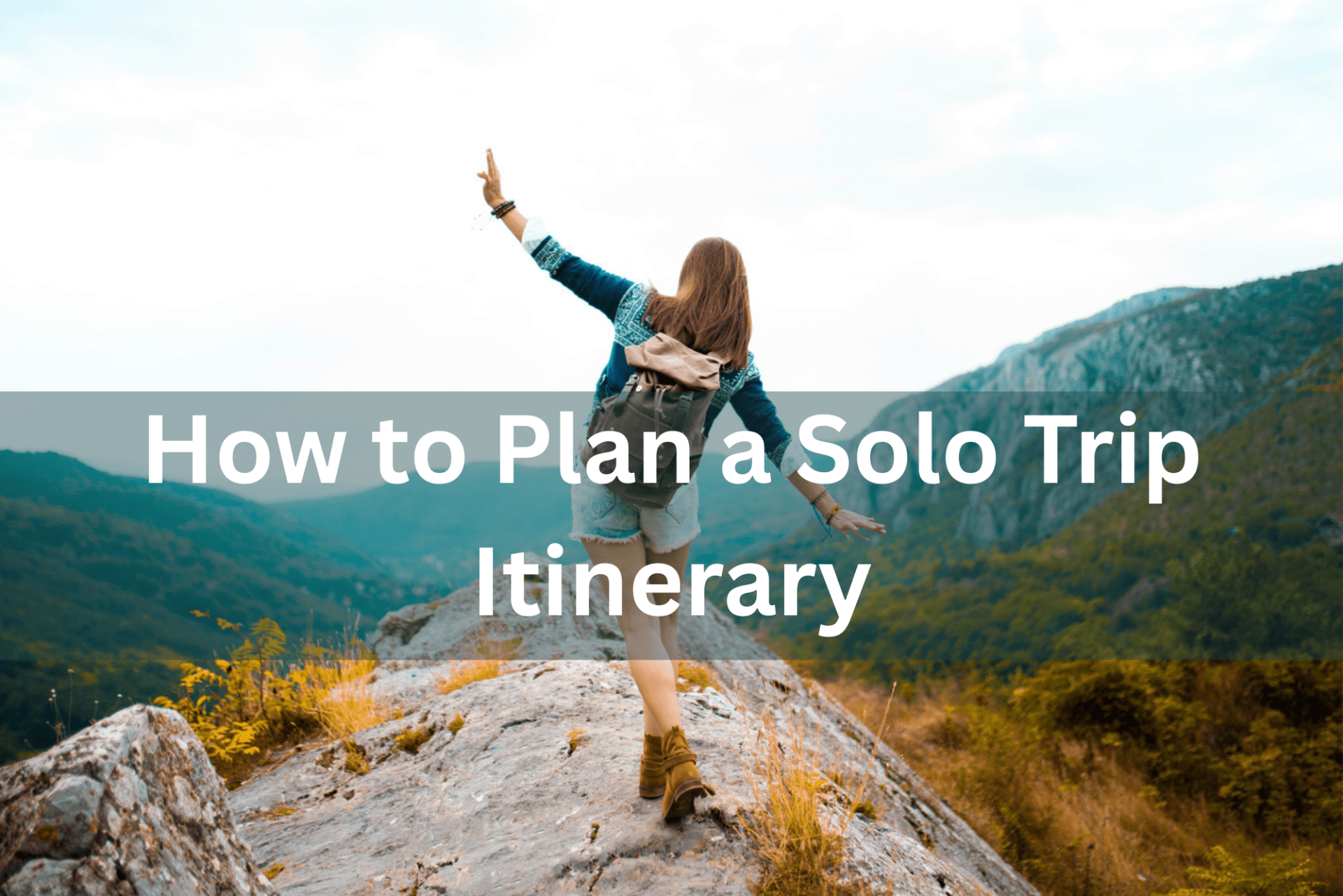 How to Plan a Solo Trip Itinerary