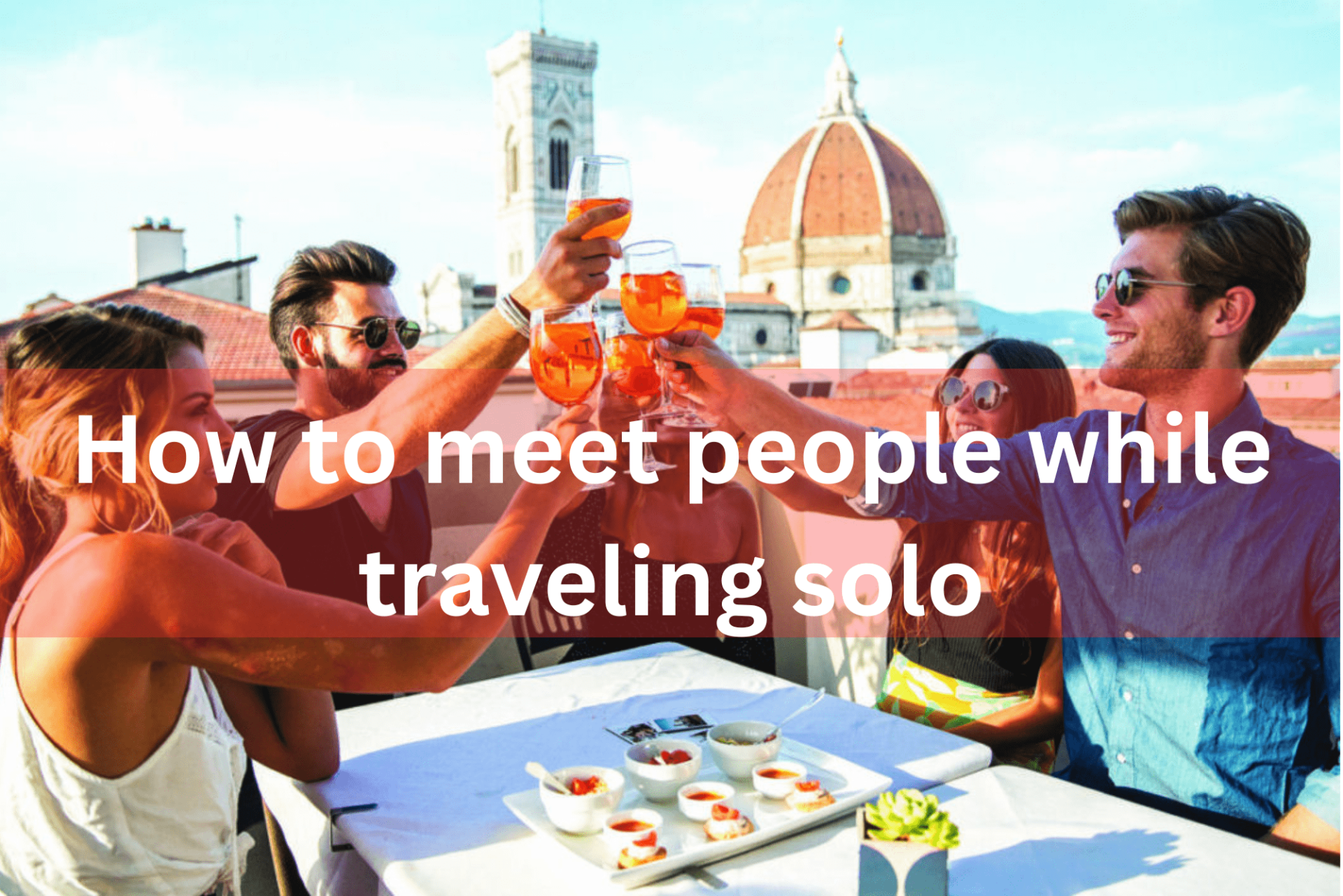 How to meet people while traveling solo