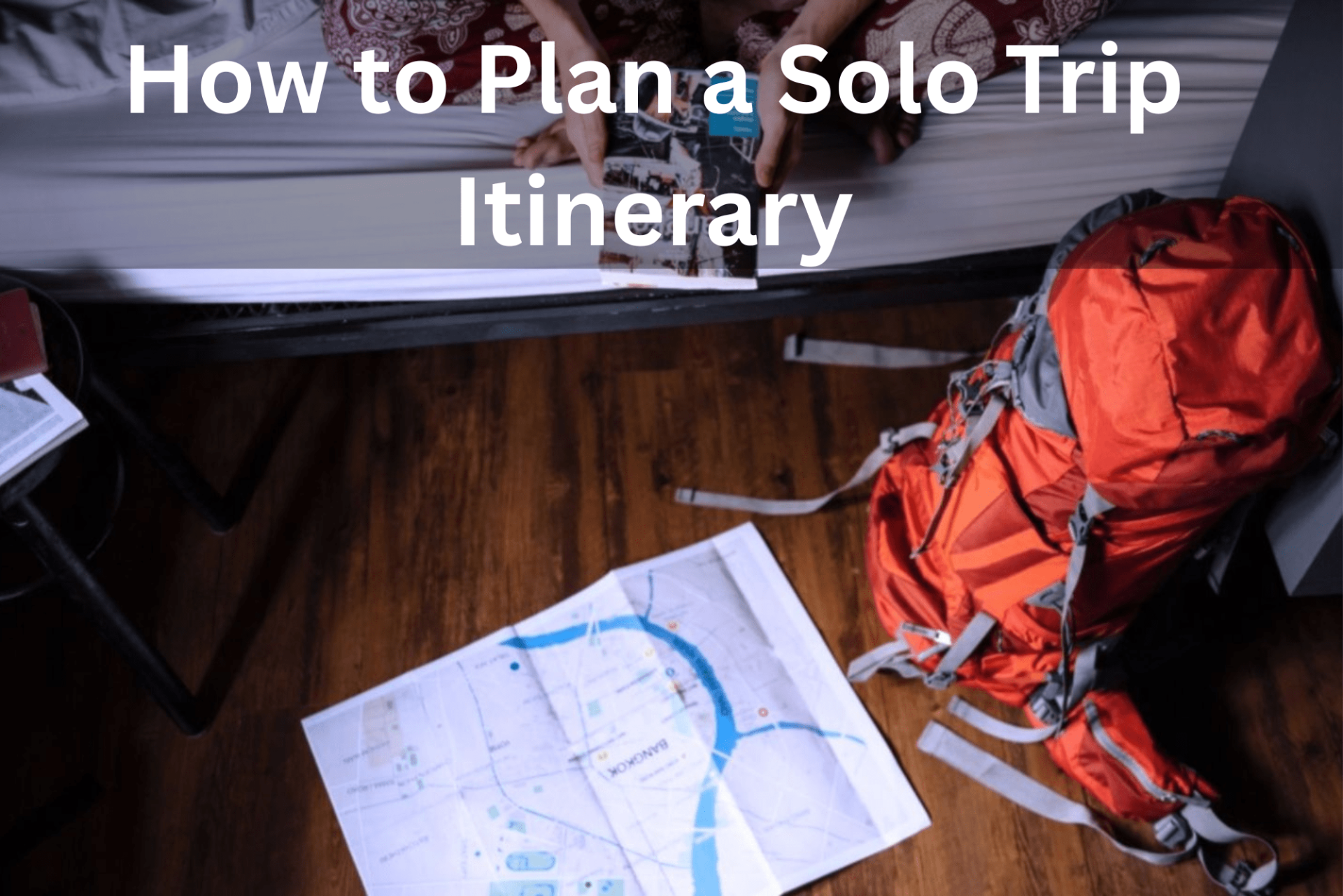 How to Plan a Solo Trip Itinerary
