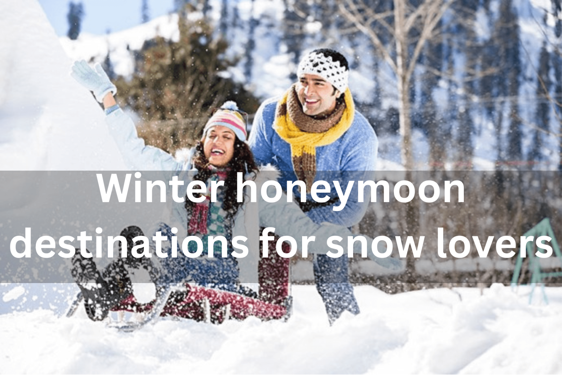 Winter honeymoon destinations for snow lovers