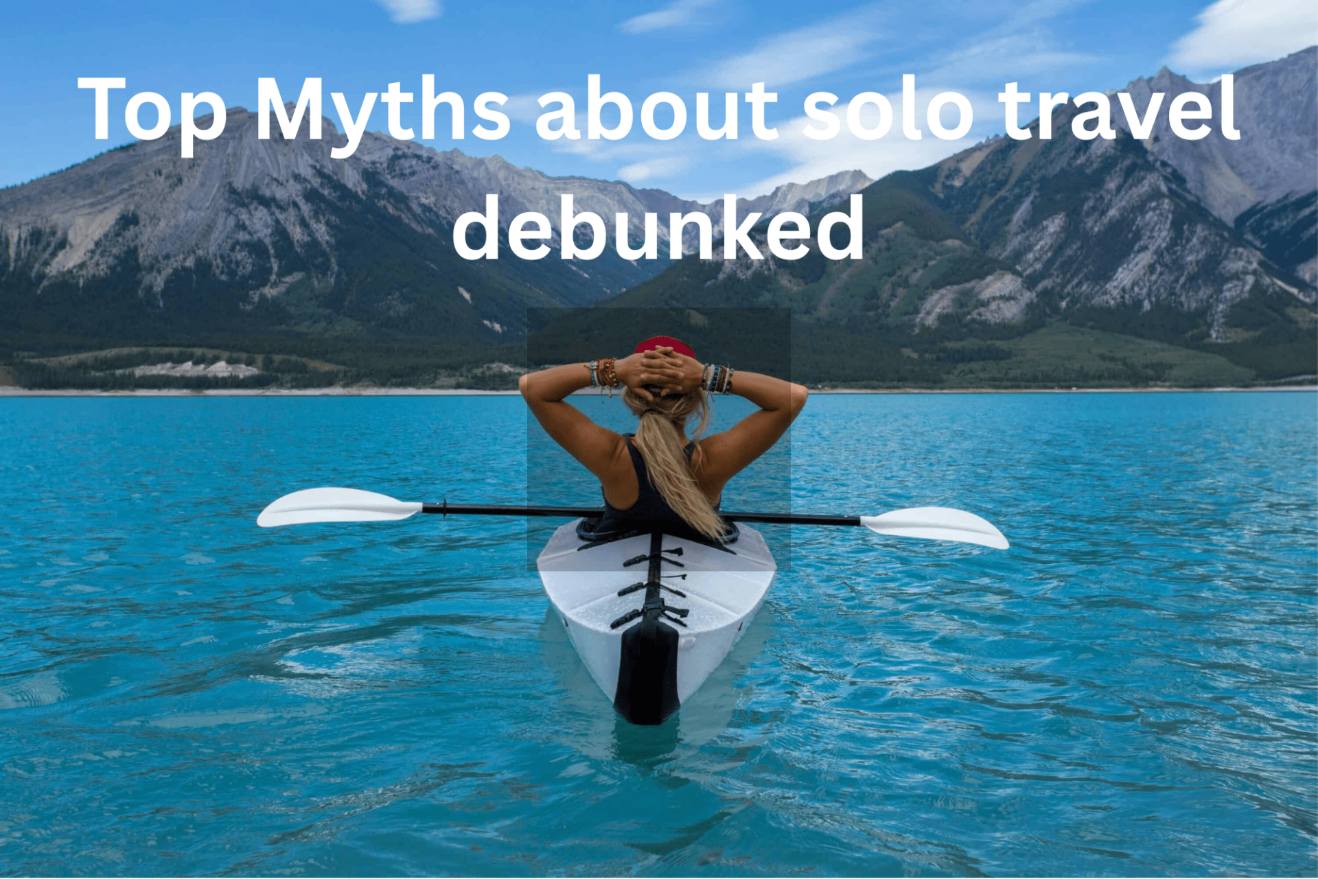 Top Myths about solo travel debunked