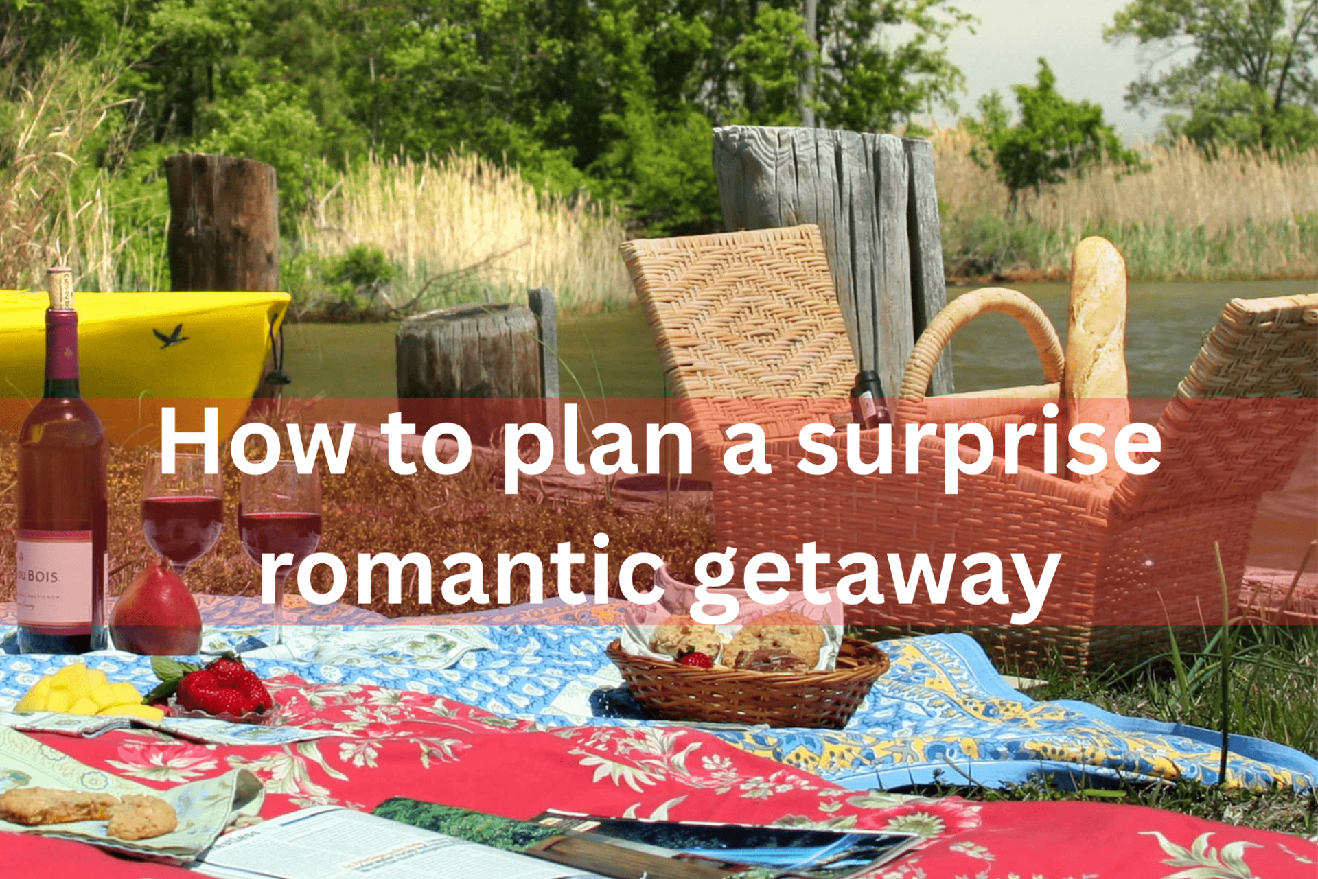 How to plan a surprise romantic getaway