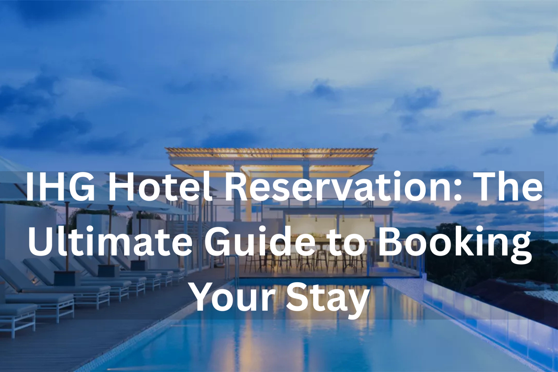 IHG Hotel Reservation: The Ultimate Guide to Booking Your Stay