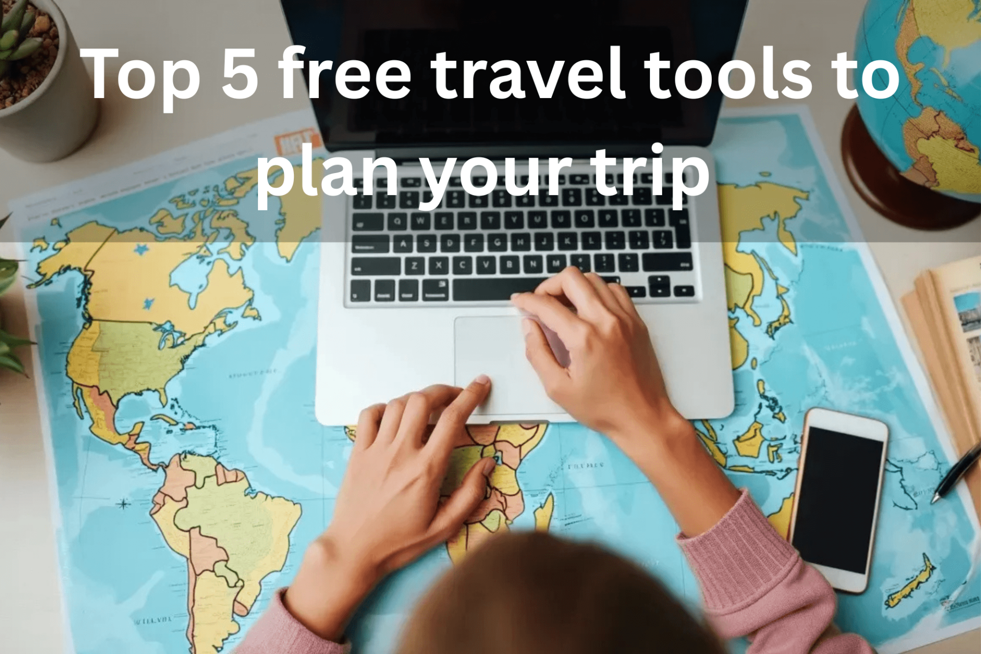 Top 5 free travel tools to plan your trip